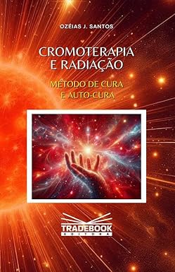 Cromoterapia e Radiação: Método de Cura e Auto-cura